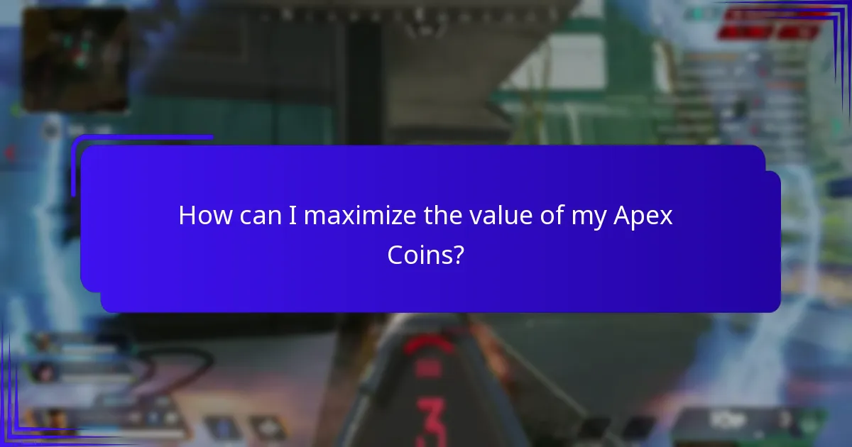 How can I maximize the value of my Apex Coins?