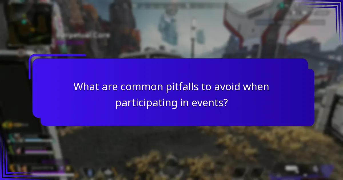 What are common pitfalls to avoid when participating in events?