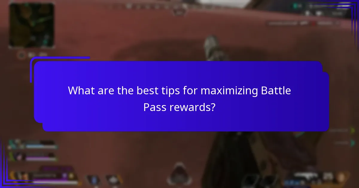 What are the best tips for maximizing Battle Pass rewards?