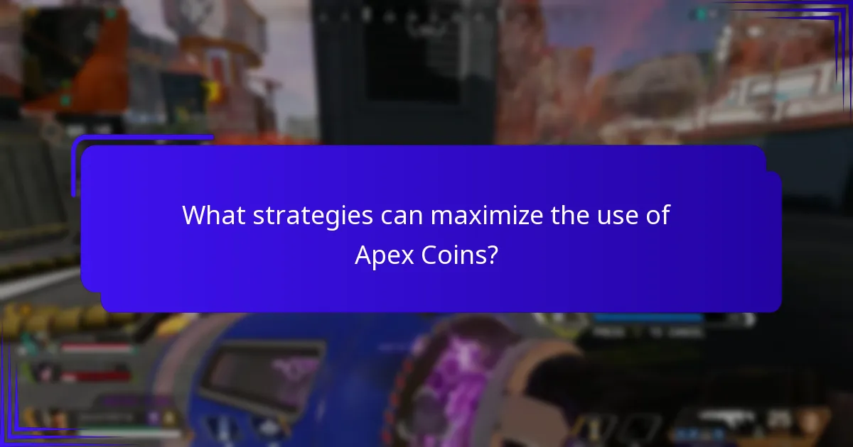 What strategies can maximize the use of Apex Coins?